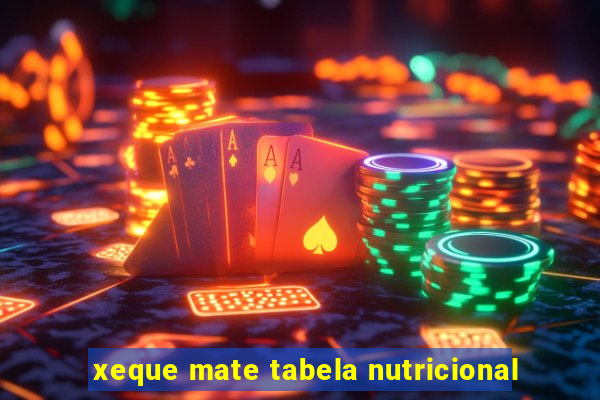 xeque mate tabela nutricional